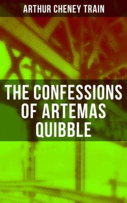 The Confessions of Artemas Quibble - Arthur Cheney Train 