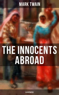 The Innocents Abroad (Illustrated) - Mark Twain 