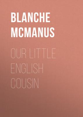 Our Little English Cousin - Blanche McManus 