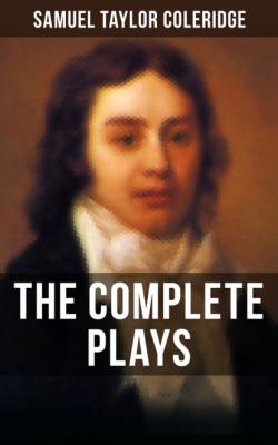 THE COMPLETE PLAYS OF S. T. COLERIDGE - Samuel Taylor Coleridge 