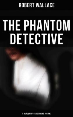 The Phantom Detective: 5 Murder Mysteries in One Volume - Robert Wallace 