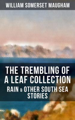 The Trembling of a Leaf Collection – Rain & Other South Sea Stories - Уильям Сомерсет Моэм 