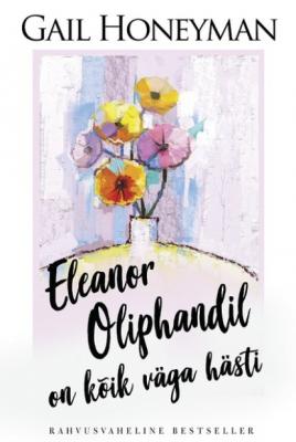 Eleanor Oliphandil on kõik väga hästi - Gail Honeyman 