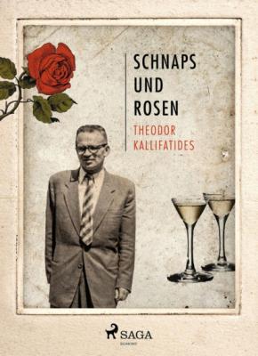 Schnaps und Rosen - Theodor Kallifatides 