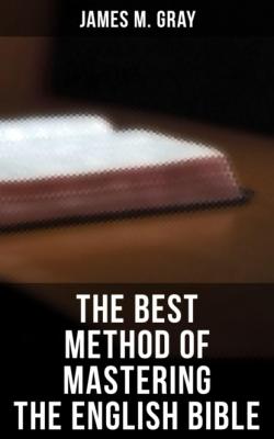 The Best Method of Mastering the English Bible - James M. Gray 