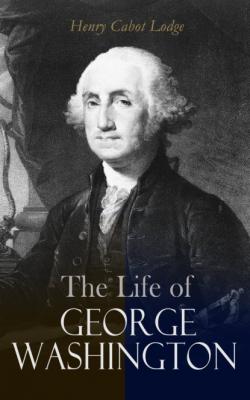 The Life of George Washington - Henry Cabot Lodge 