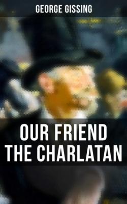 Our Friend the Charlatan - George Gissing 