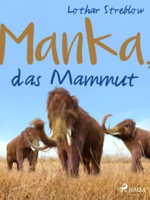 Manka, das Mammut - Lothar Streblow Tiere in ihrem Lebensraum 