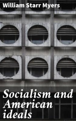 Socialism and American ideals - William Starr Myers 