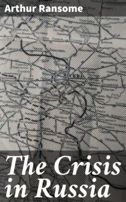 The Crisis in Russia - Arthur  Ransome 