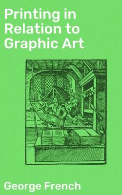 Printing in Relation to Graphic Art - George French 