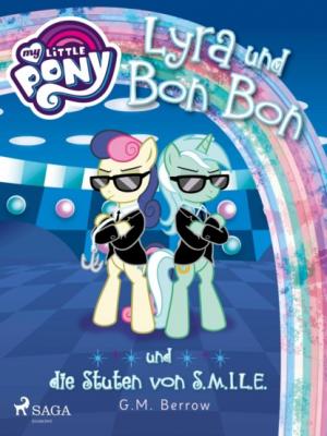 My Little Pony - Lyra und Bon Bon – und die Stuten von S.M.I.L.E. - G.M. Berrow 