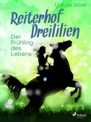 Reiterhof Dreililien 3 - Der Frühling des Lebens - Ursula Isbel Reiterhof Dreililien