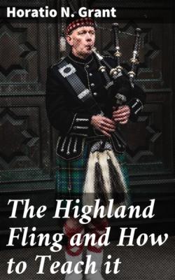 The Highland Fling and How to Teach it - Horatio N. Grant 