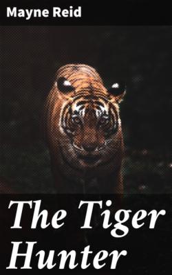The Tiger Hunter - Майн Рид 