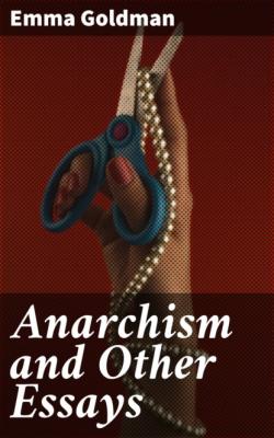 Anarchism and Other Essays - Emma Goldman 