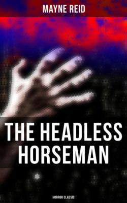 The Headless Horseman (Horror Classic) - Майн Рид 