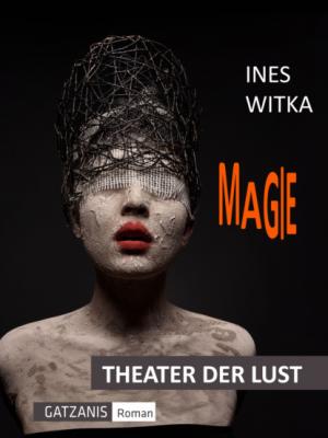 Magie - Ines Witka Theater der Lust