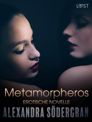Metamorpheros - Erotische Novelle - Alexandra Södergran LUST