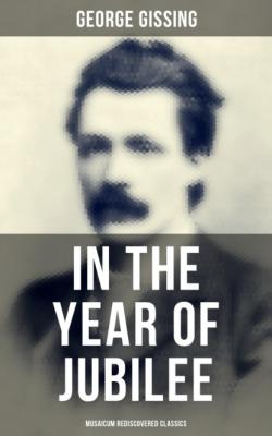 In the Year of Jubilee (Musaicum Rediscovered Classics) - George Gissing 