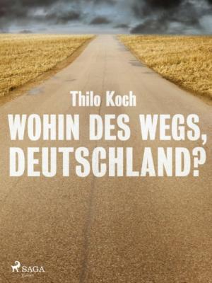 Wohin des Wegs, Deutschland? - Thilo Koch 