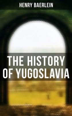 The History of Yugoslavia - Henry Baerlein 