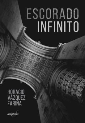 Escorado Infinito - Horacio Vázquez Fariña 
