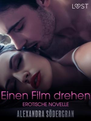 Einen Film drehen - Erotische Novelle - Alexandra Södergran LUST