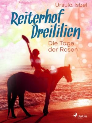Reiterhof Dreililien 2 - Die Tage der Rosen - Ursula Isbel Reiterhof Dreililien