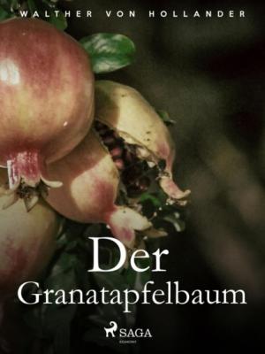 Der Granatapfelbaum - Walther von Hollander 