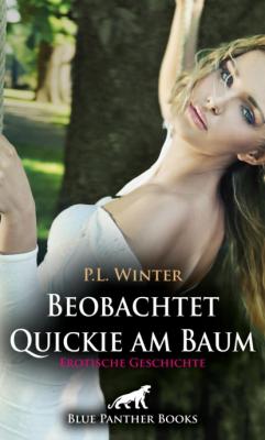 Beobachtet - Quickie am Baum | Erotische Geschichte - P.L. Winter Love, Passion & Sex