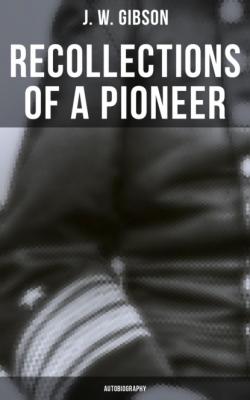 Recollections of a Pioneer (Autobiography) - J. W. Gibson 