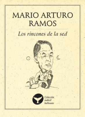Los rincones de la sed - Mario Arturo Ramos Colección indócil ballenato