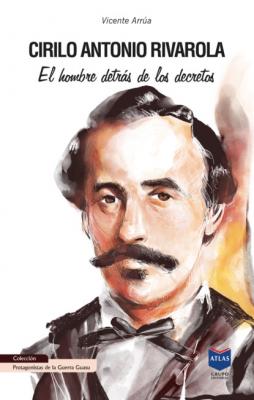 Cirilo Antonio Rivarola - Vicente Arrúa Protagonistas de la Guerra Guasu