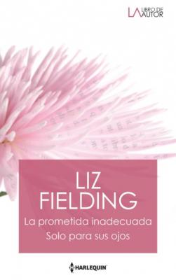 La prometida inadecuada - Solo para sus ojos - Liz Fielding Libro De Autor