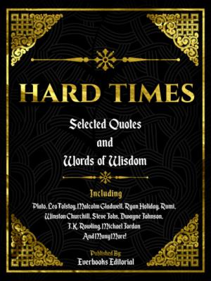 Hard Times: Selected Quotes And Words Of Wisdom - Everbooks Editorial 