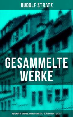 Gesammelte Werke: Historische Romane, Kriminalromane, Erzählungen & Essays - Rudolf Stratz 