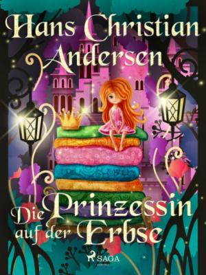 Die Prinzessin auf der Erbse - Hans Christian Andersen Die schönsten Märchen von Hans Christian Andersen 