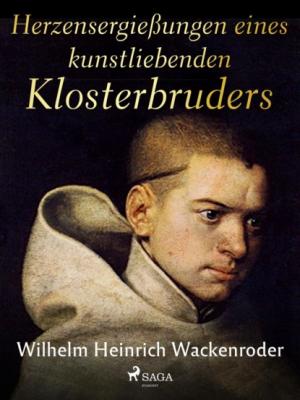 Herzensergießungen eines kunstliebenden Klosterbruders - Wilhelm Heinrich Wackenroder 