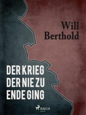 Der Krieg der nie zu Ende ging - Will Berthold 