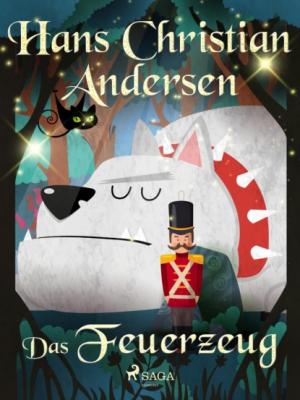 Das Feuerzeug - Hans Christian Andersen Die schönsten Märchen von Hans Christian Andersen 