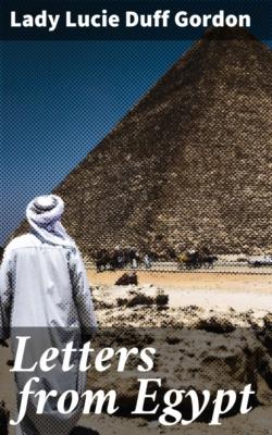 Letters from Egypt - Lady Lucie Duff Gordon 