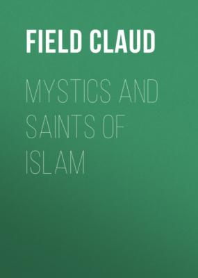 Mystics and Saints of Islam - Field Claud 