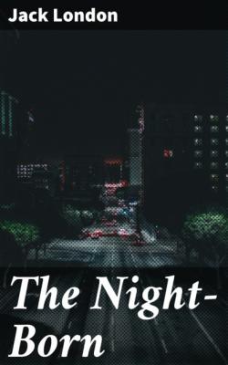 The Night-Born - Jack London 