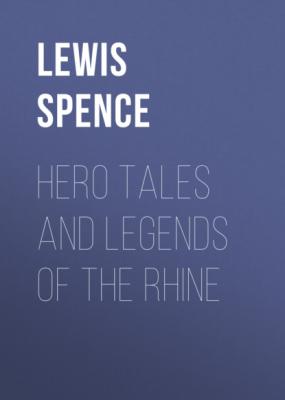Hero Tales and Legends of the Rhine - Lewis Spence 
