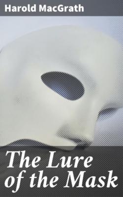 The Lure of the Mask - Harold MacGrath 