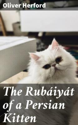 The Rubáiyát of a Persian Kitten - Herford Oliver 