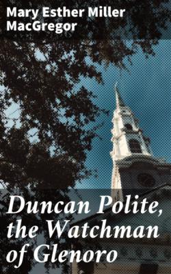 Duncan Polite, the Watchman of Glenoro - Mary Esther Miller MacGregor 