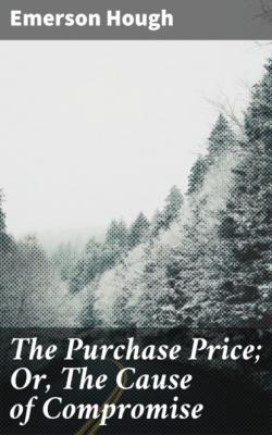 The Purchase Price; Or, The Cause of Compromise - Emerson Hough 