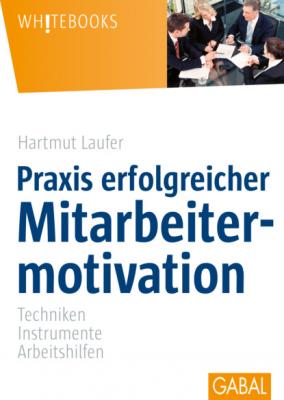 Praxis erfolgreicher Mitarbeitermotivation - Hartmut Laufer Whitebooks